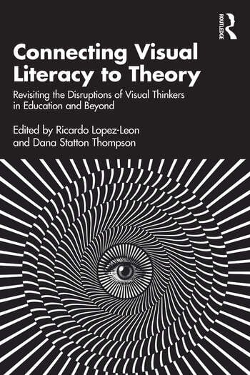 Connecting Visual Literacy to Theory: Revisiting the Disruptions of Visual Thinkers in Education and Beyond book cover.